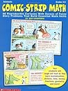 Comic-Strip Math: 40 Reproducible Cartoons with Dozens of Funny Story Problems That Build Essential Skills, Grades 3-6 Comic-Strip Math: 40 Reproducible Cartoons with Dozens of Funny Story Problems That Build Essential Skills, Grades 3-6