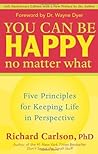 You Can Be Happy No Matter What by Richard Carlson