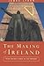The Making of Ireland: From Ancient Times to the Present