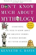 Don't Know Much About Mythology: Everything You Need to Know About the Greatest Stories in Human History but Never Learned
