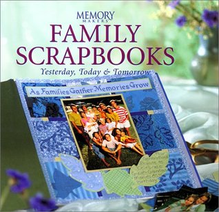 Family Scrapbooks: Yesterday, Today, and Tomorrow (Hardcover)