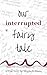 Our Interrupted Fairy Tale