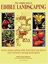The Complete Book of Edible Landscaping: Home Landscaping with Food-Bearing Plants and Resource-Saving Techniques The Complete Book of Edible Landscaping: Home Landscaping with Food-Bearing Plants and Resource-Saving Techniques