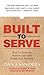 Built to Serve: How to Drive the Bottom Line with People-First Practices