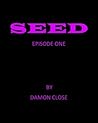 SEED EPISODE ONE SEED EPISODE ONE