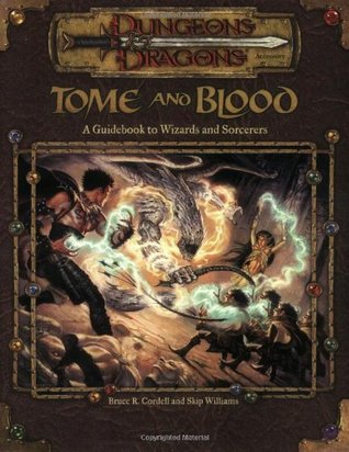 Tome and Blood: A Guidebook to Wizards and Sorcerers (Dungeons & Dragons, 3rd Edition)