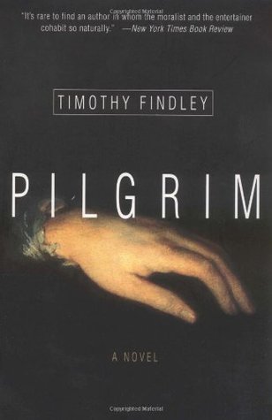 Pilgrim By Timothy Findley Pilgrim By Timothy Findley