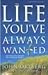 The Life You've Always Wanted by John Ortberg