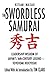 The Swordless Samurai: Leadership Wisdom of Japan's 16th-Century Legend—Toyotomi Hideyoshi