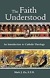 Book cover for The Faith Understood: An Introduction to Catholic Theology