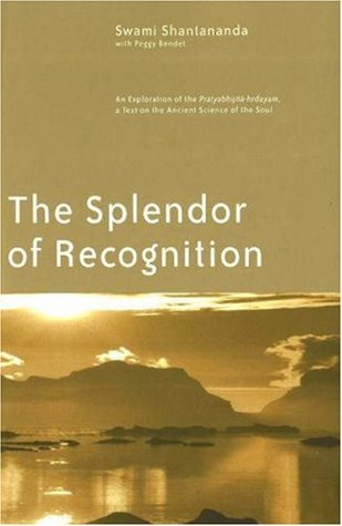 The Splendor of Recognition: An Exploration of the Pratyabhijna-hrdayam, a Text on the Ancient Science of the Soul