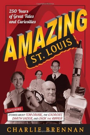 Amazing St. Louis: 250 Years of Great Tales and Curiosities (Paperback)