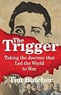 The Trigger: Hunting the Assassin Who Brought the World to War