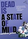 Dead Is a State of Mind by Marlene Perez