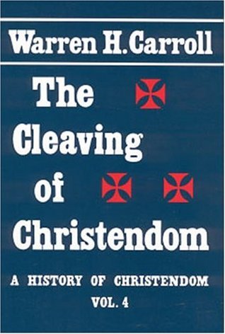 The Cleaving of Christendom (A History of Christendom, Vol. 4)