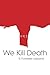 We Kill Death
