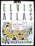 The Elvis Atlas: A Journey Through Elvis Presley's America (Henry Holt Reference Book)