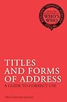 Titles and Forms of Address: A Guide to Correct Use (Who's Who)