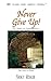 Never Give Up! :The Fruit of Longsuffering (Plain and Simple Series)