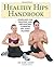 Healthy Hips Handbook: Exer...