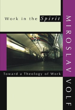 Work in the Spirit: Toward a Theology of Work (Paperback)