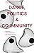 Dance, Politics & Co-Immunity: Current Perspectives on Politics and Communities in the Arts Vol. 1 (Thinking Resistances: Current Perspectives on Politics and Communities in the Arts, 1)