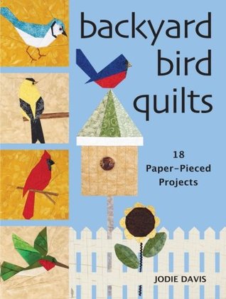 Backyard Bird Quilts: 18 Paper-Pieced Projects (Paperback)