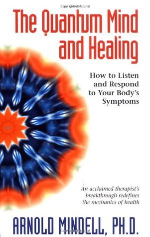 The Quantum Mind and Healing: How to Listen and Respond to Your Body's Symptoms (Paperback)