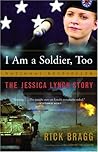 I am a Soldier, Too: The Jessica Lynch Story I am a Soldier, Too: The Jessica Lynch Story
