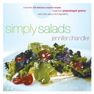 Simply Salads: More than 100 Delicious Creative Recipes Made from Prepackaged Greens and a Few Easy-to-Find Ingredients