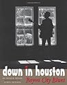 Down in Houston: Bayou City Blues (Jack and Doris Smothers Series in Texas History, Life, and Culture, No. 8) Down in Houston: Bayou City Blues (Jack and Doris Smothers Series in Texas History, Life, and Culture, No. 8)