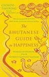 The Bhutanese Guide to Happiness - Words of Wisdom from the World's Happiest Nation