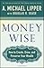 Money Wise: How to Create, Grow, and Preserve Your Wealth