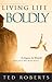 Living Life Boldly by Ted Roberts