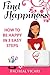 Find Happiness: How to be Happy in 3 Easy Steps (Find Happiness Series)