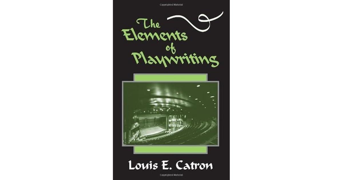 The Elements of Playwriting by Louis E. Catron
