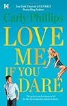 Love Me If You Dare by Carly Phillips