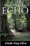 More Than an Echo by Linda Kay Silva