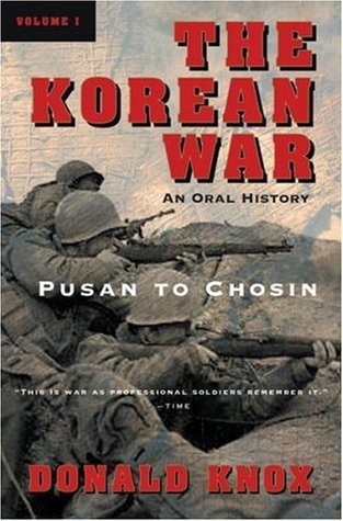 The Korean War: Volume 1: Pusan to Chosin: An Oral History (Paperback)