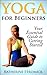 Yoga for Beginners - Your Essential Guide to Getting Started!