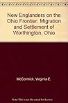 New Englanders on the Ohio Frontier: Migration and Settlement of Worthington, Ohio