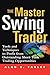 The Master Swing Trader: Tools and Techniques to Profit from Outstanding Short-Term Trading Opportunities
