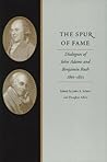 The Spur of Fame: Dialogues of John Adams and Benjamin Rush, 1805–1813