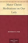 Mater Christi Meditations on Our Lady