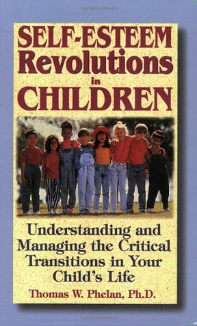 Self-Esteem Revolutions in Children: Understanding and Managing the Critical Transitions in Your Child's Life (Paperback)
