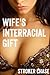 Wife's Interracial Gift