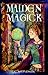 Maiden Magick by C.C. Brondwin