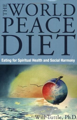 The World Peace Diet: Eating for Spiritual Health and Social Harmony (Paperback)