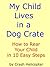 My Child Lives in a Dog Crate How to Rear Your Child in 10 Ea... by Crash Helicopter