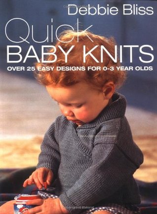 Quick Baby Knits: Over 25 Quick and Easy Designs for 0-3 year olds (Paperback)